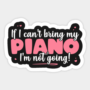 If I Can't Bring My Piano I'm Not Going - Cute musician design Sticker